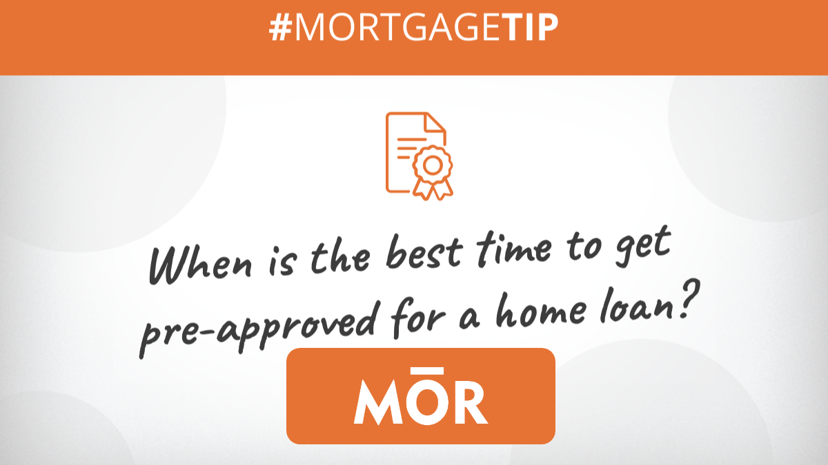 When is the best time to get pre-approved for a home loan?