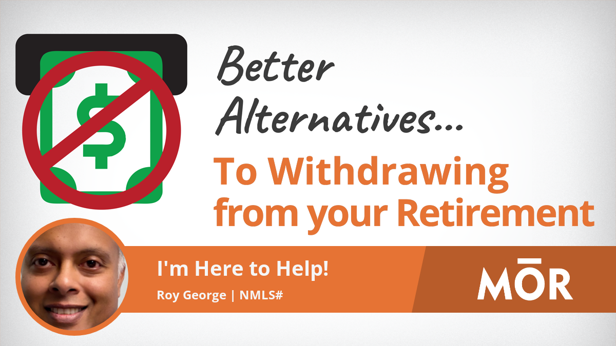 Better Alternatives To Withdrawing From Your Retirement