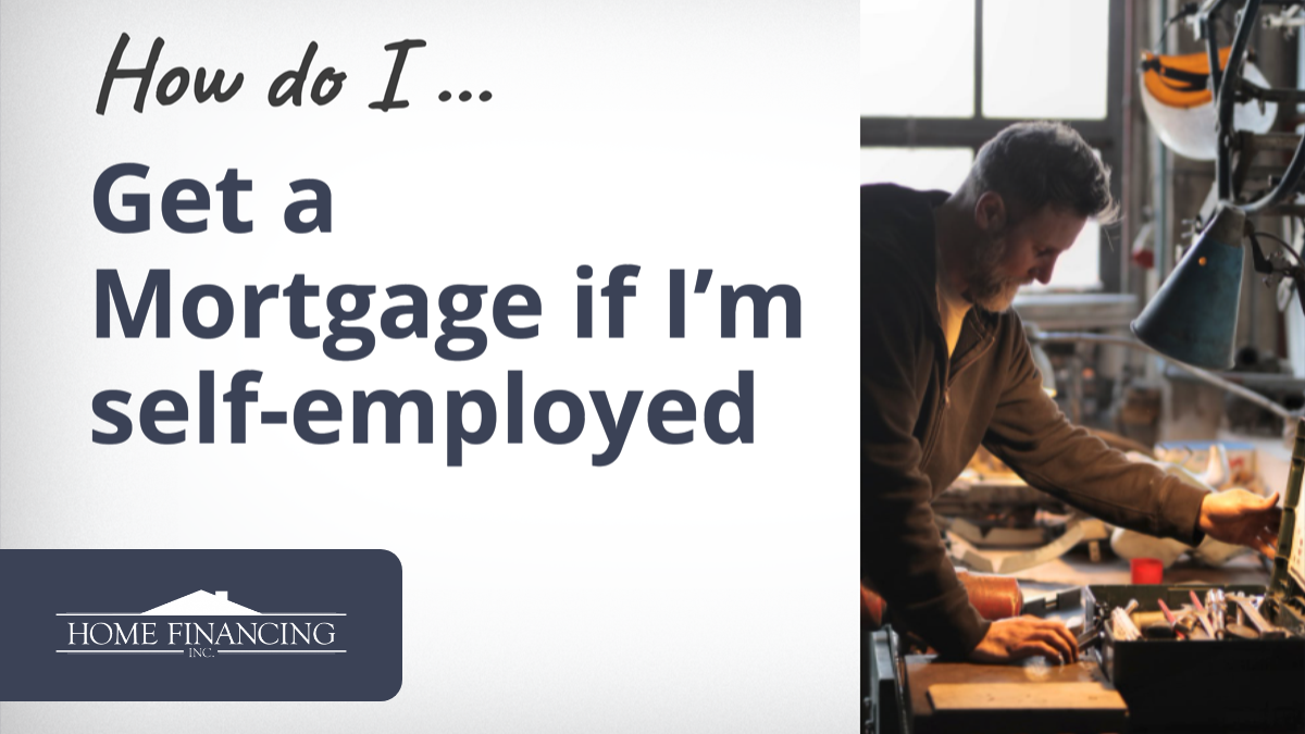 How Do I Get A Mortgage If I'm Self-Employed?