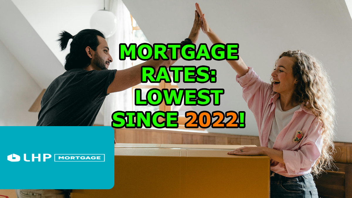 MORTGAGE RATES: LOWEST SINCE 2022!