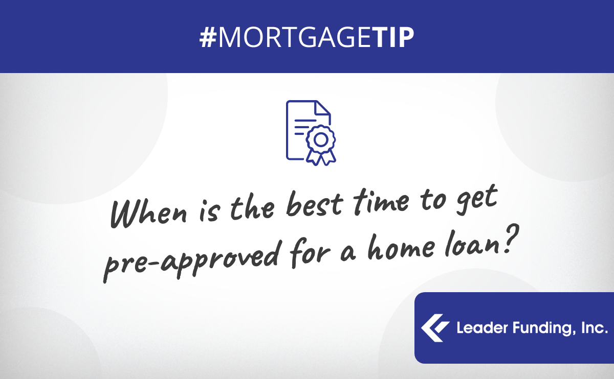 When is the best time to get pre-approved for a home loan?