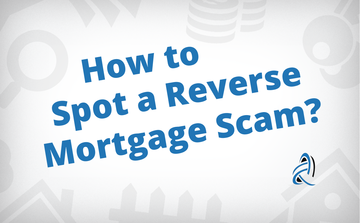 How To Spot A Reverse Mortgage Scam