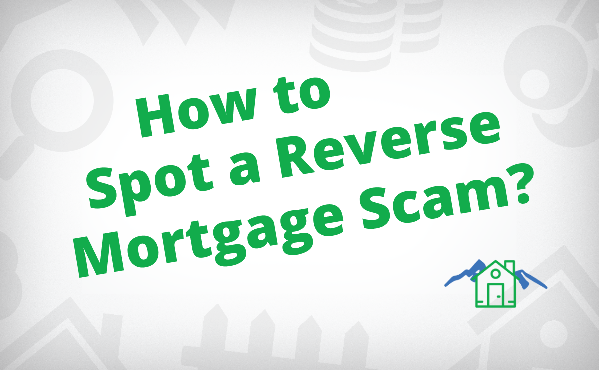 How To Spot A Reverse Mortgage Scam