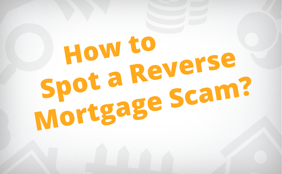 How To Spot A Reverse Mortgage Scam