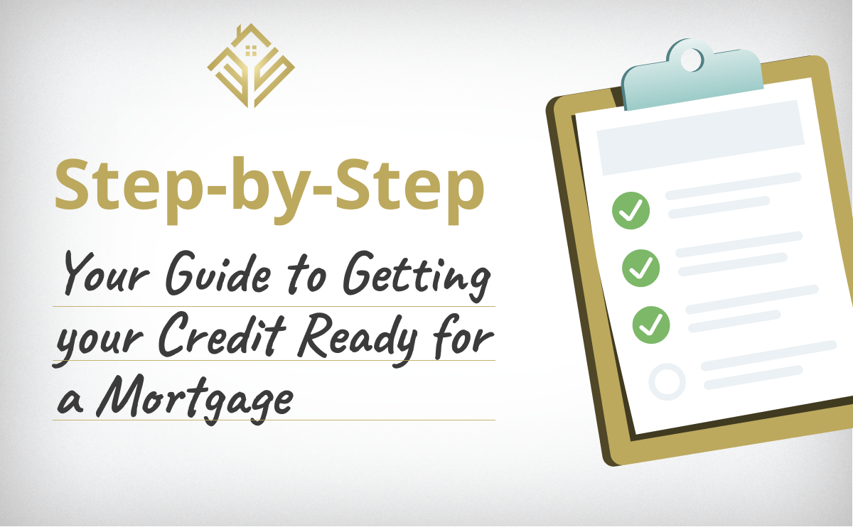 Step by Step Guide To Getting Your Credit Ready For A Mortgage