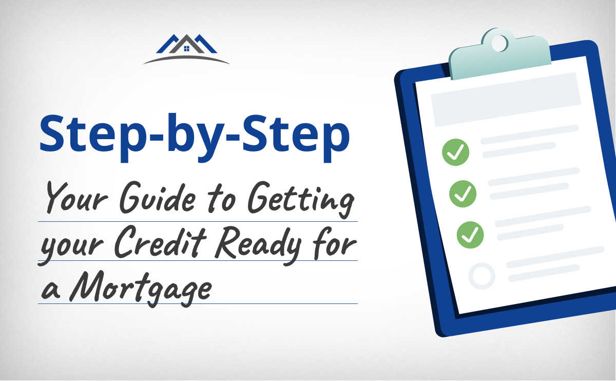 Step by Step Guide To Getting Your Credit Ready For A Mortgage