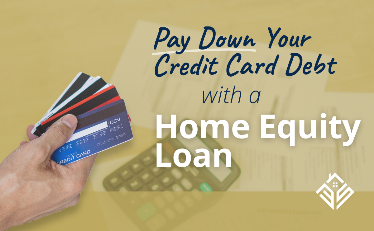Your Guide To Paying Down Credit Card Debt With A Home Equity Loan
