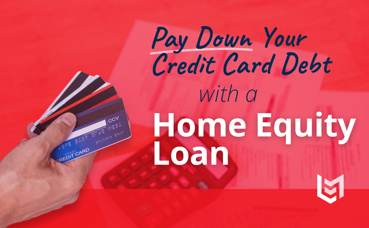 Your Guide To Paying Down Credit Card Debt With A Home Equity Loan