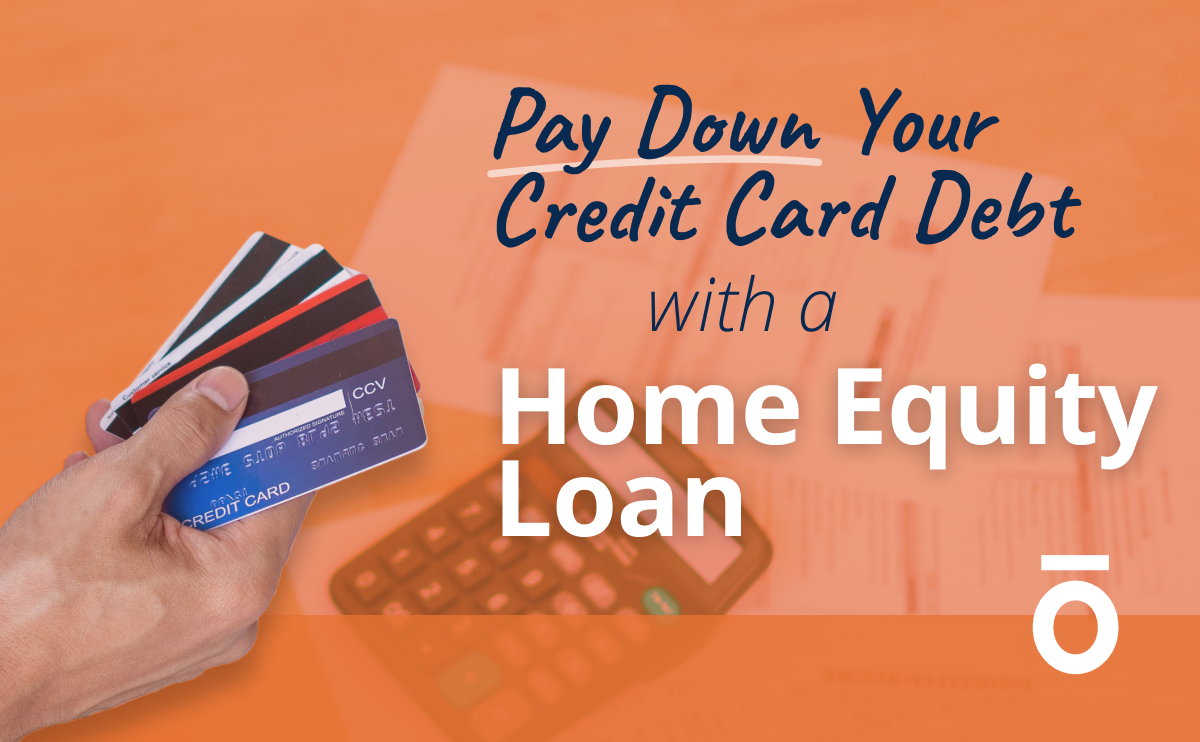Your Guide To Paying Down Credit Card Debt With A Home Equity Loan