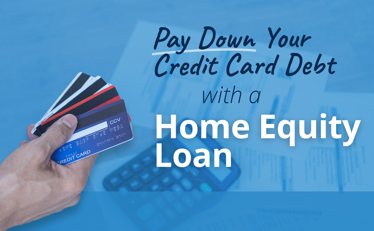 Your Guide To Paying Down Credit Card Debt With A Home Equity Loan