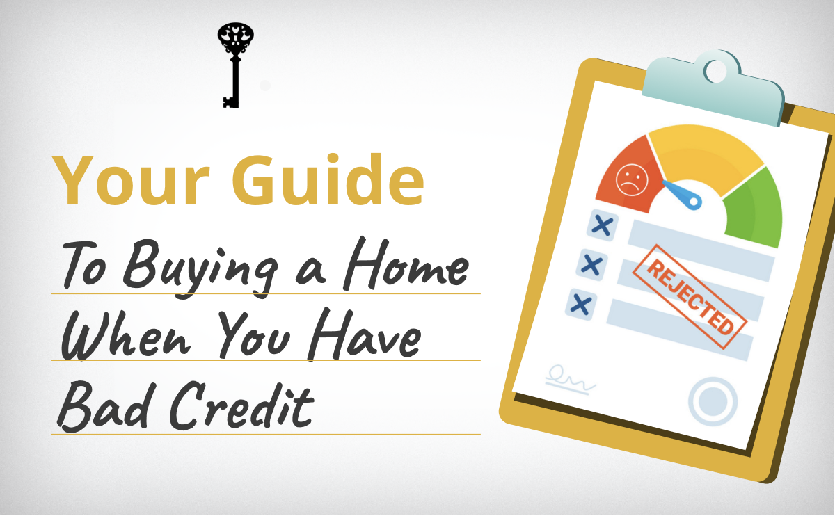 Your Guide To Buying A Home When You Have Bad Credit