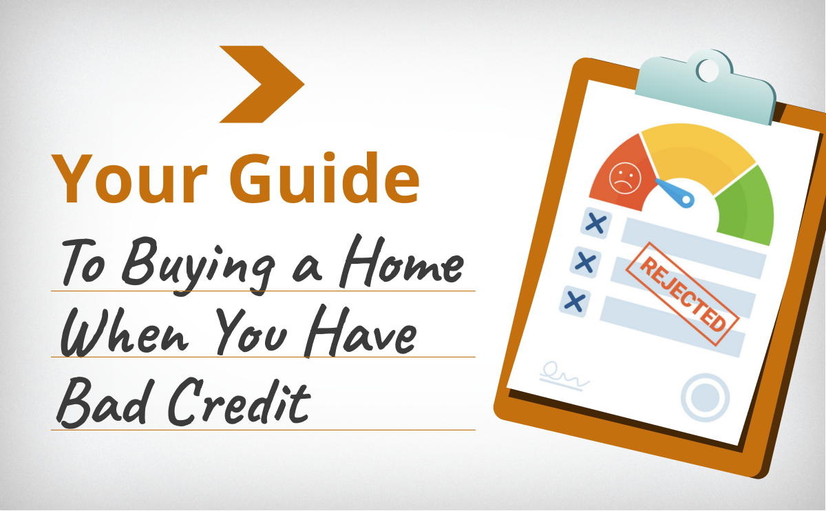 Your Guide To Buying A Home When You Have Bad Credit