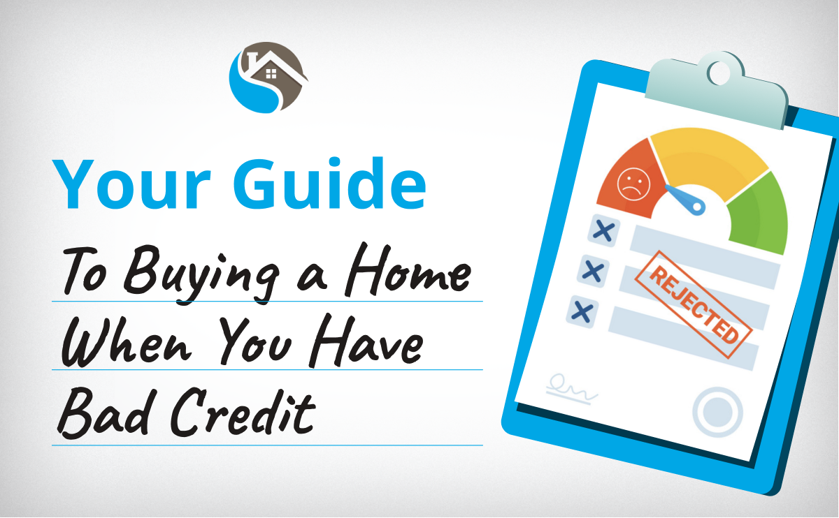 Your Guide To Buying A Home When You Have Bad Credit