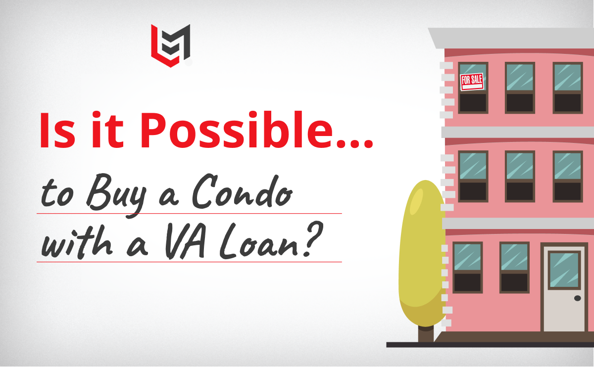 Is It Possible to Buy a Condo with a VA Loan?