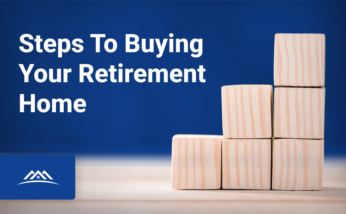 Steps to Buying Your Retirement Home: Things to Consider