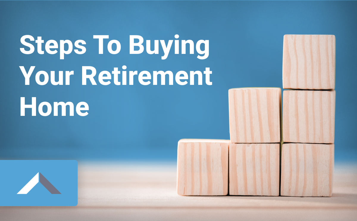 Steps to Buying Your Retirement Home: Things to Consider