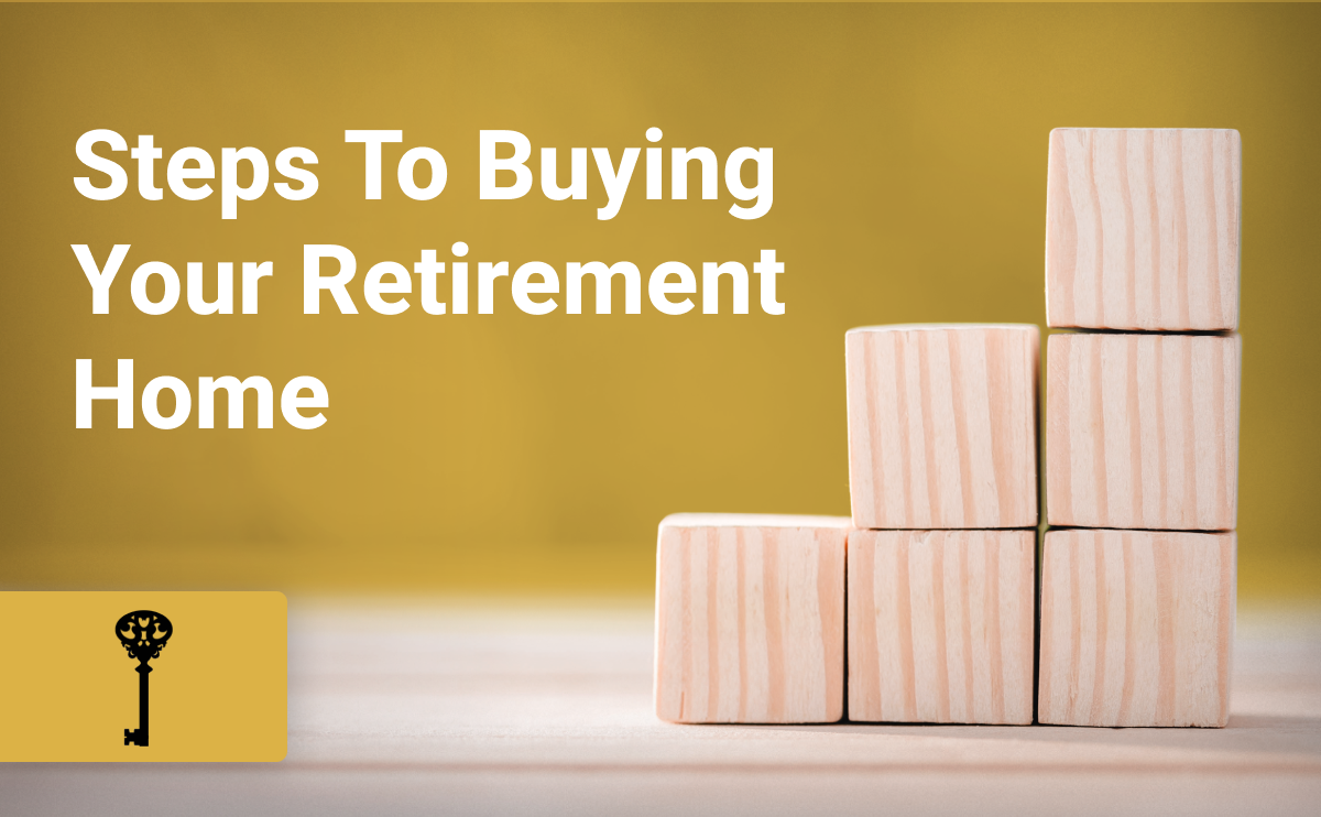 Steps to Buying Your Retirement Home: Things to Consider