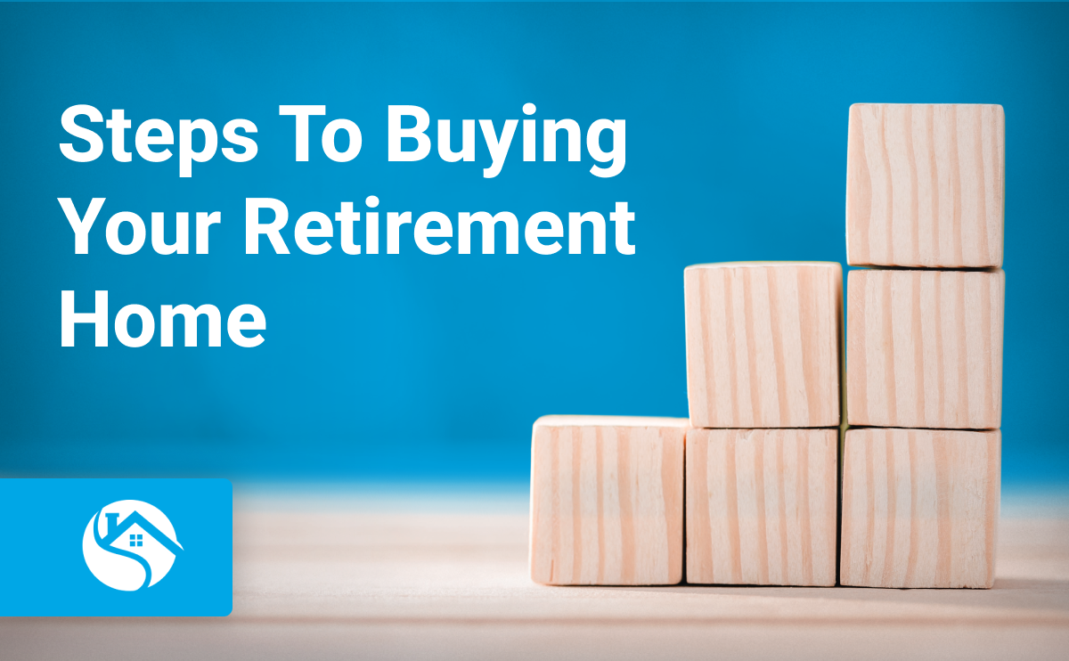 Steps to Buying Your Retirement Home: Things to Consider