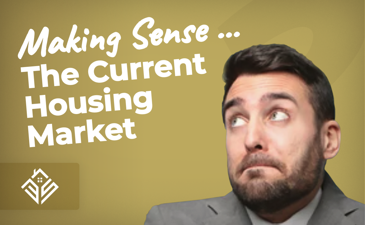 Making Sense of the Current Housing Market