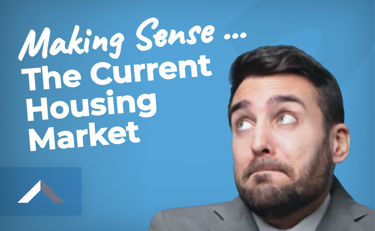 Making Sense of the Current Housing Market