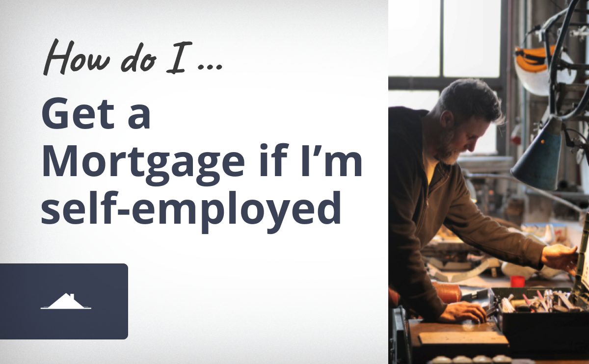 How Do I Get A Mortgage If I'm Self-Employed?