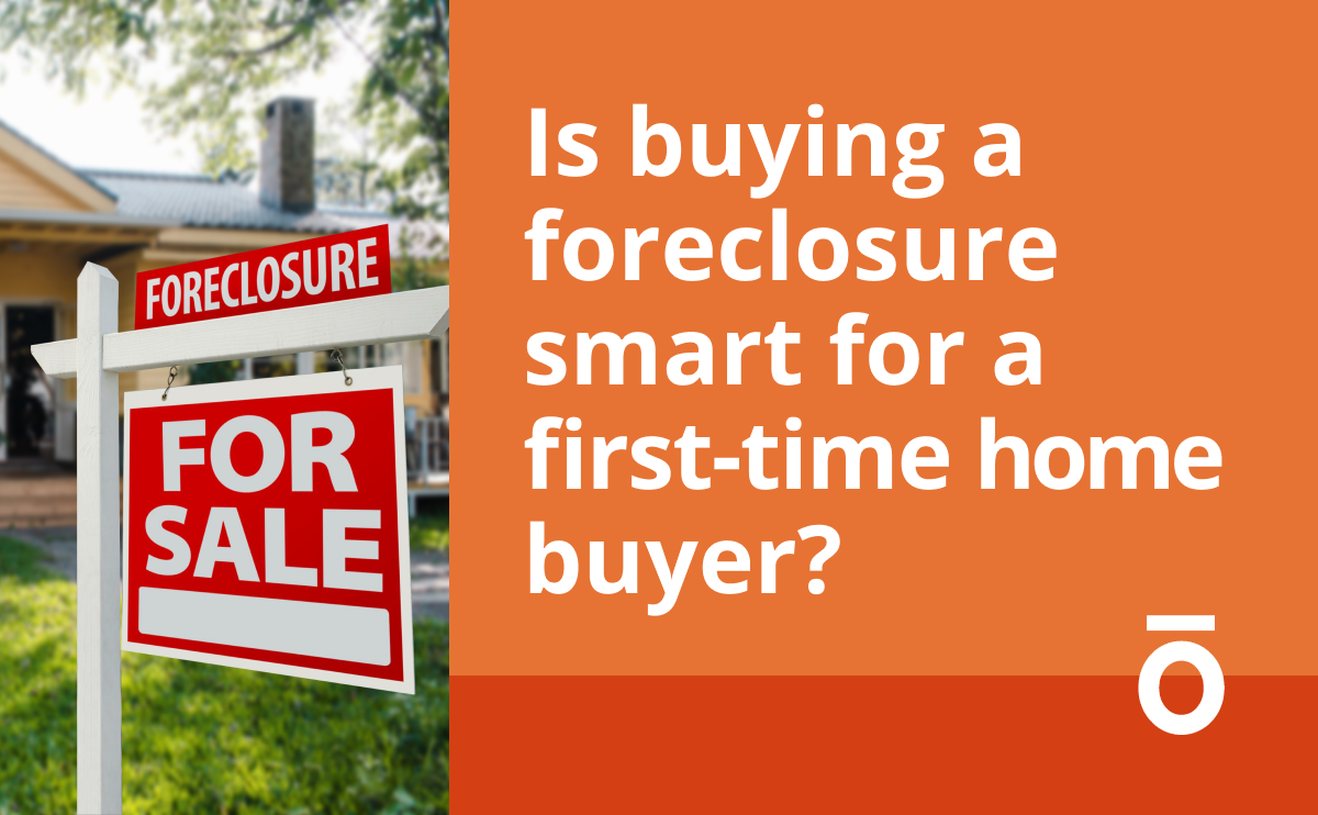 Is Buying A Foreclosure Smart For A First-Time Buyer?
