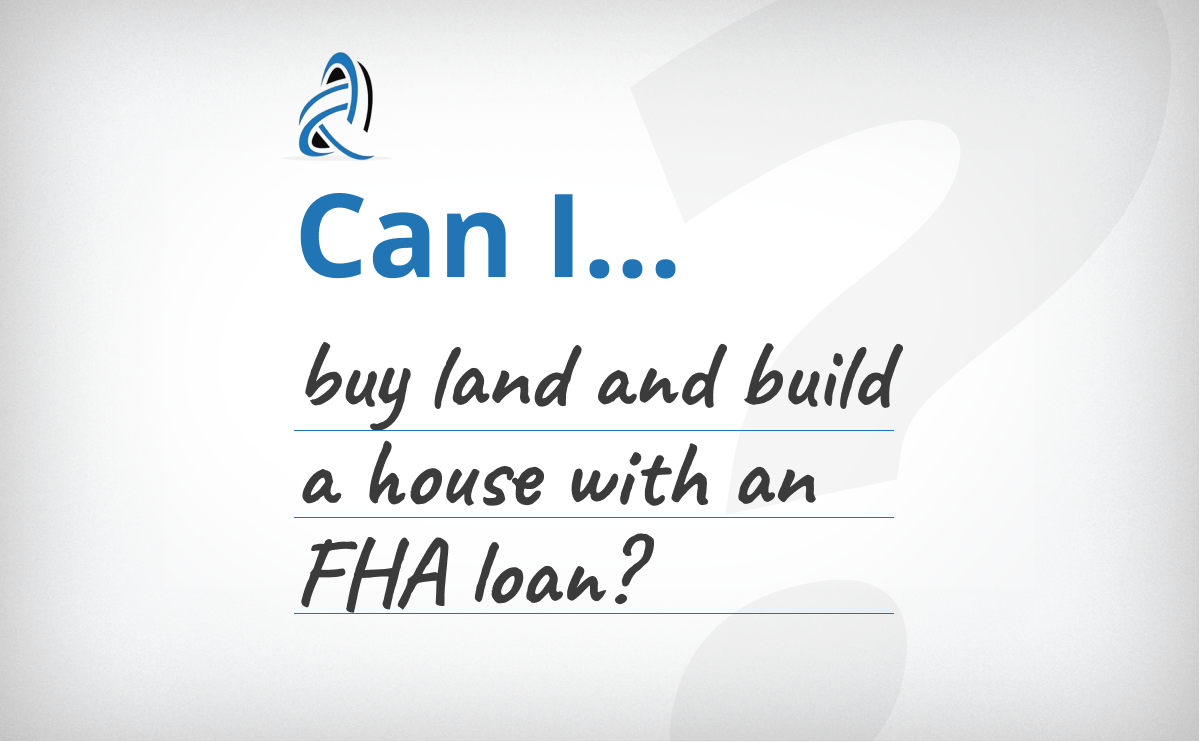 Can I Buy Land And Build A House With An FHA Loan?