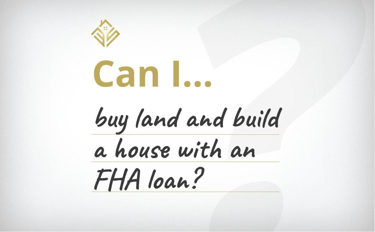 Can I Buy Land And Build A House With An FHA Loan?