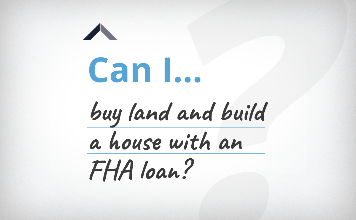 Can I Buy Land And Build A House With An FHA Loan?
