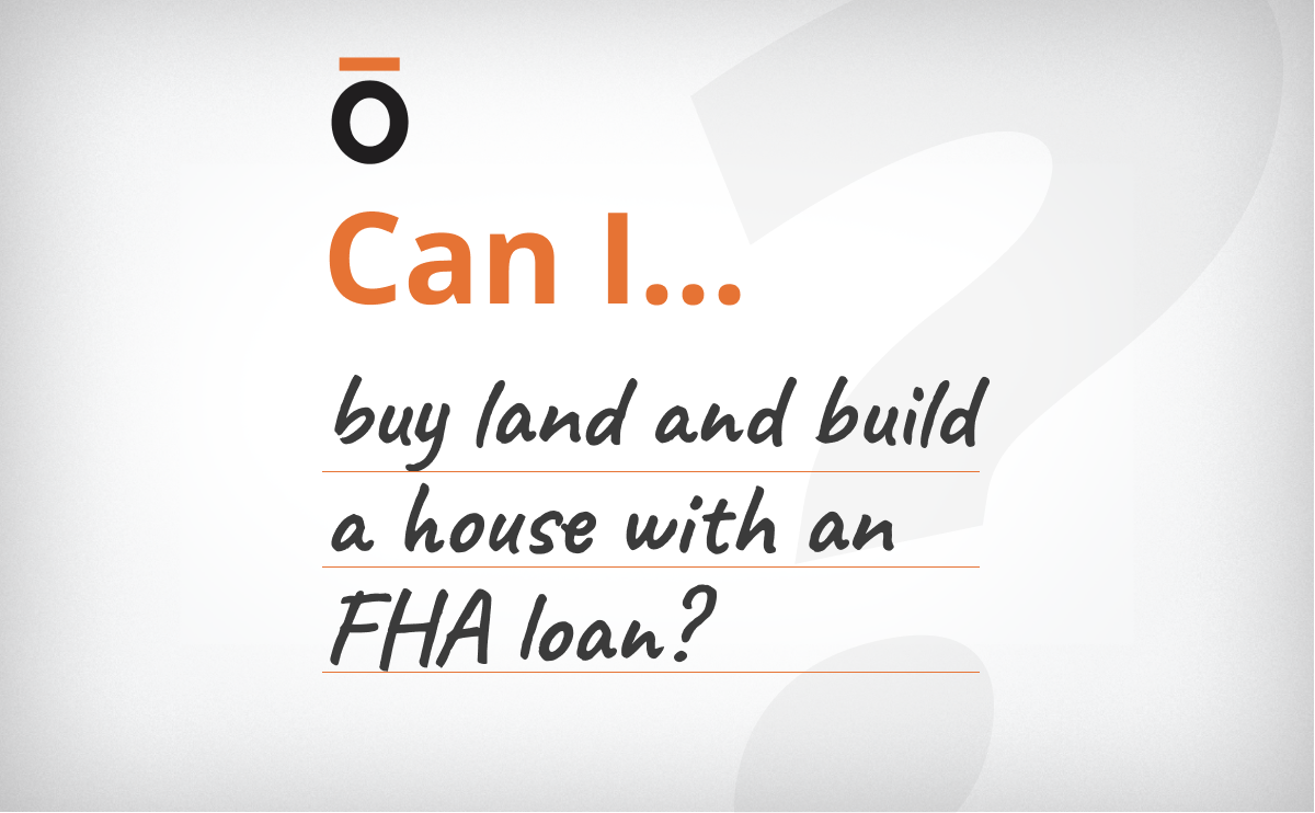 Can I Buy Land And Build A House With An FHA Loan?