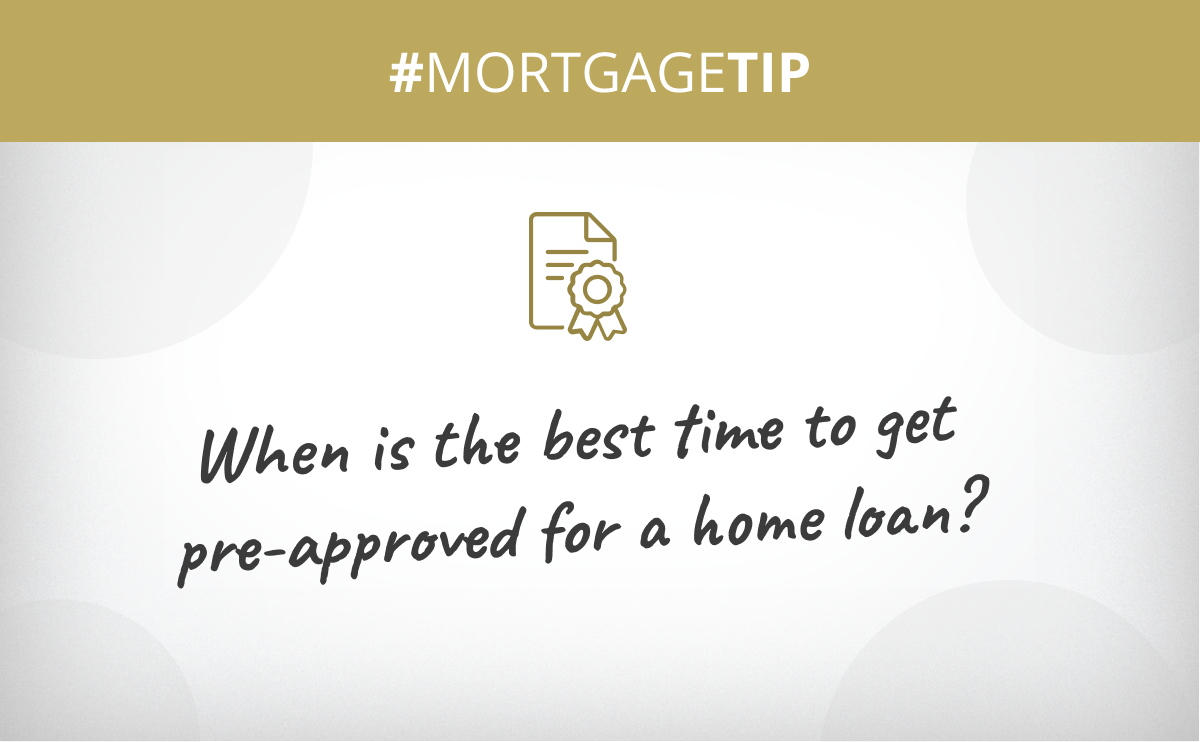 When is the best time to get pre-approved for a home loan?