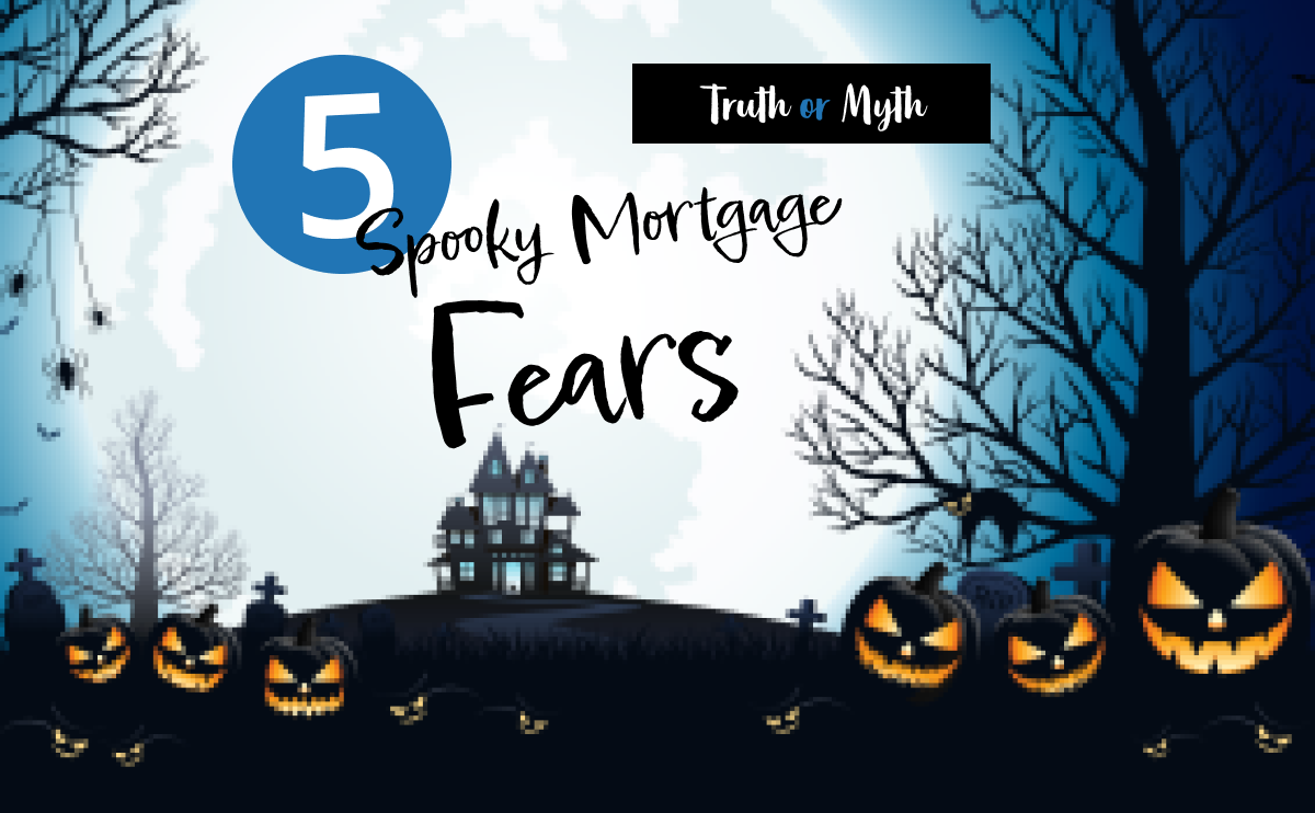 The truth about the most common mortgage fears.
