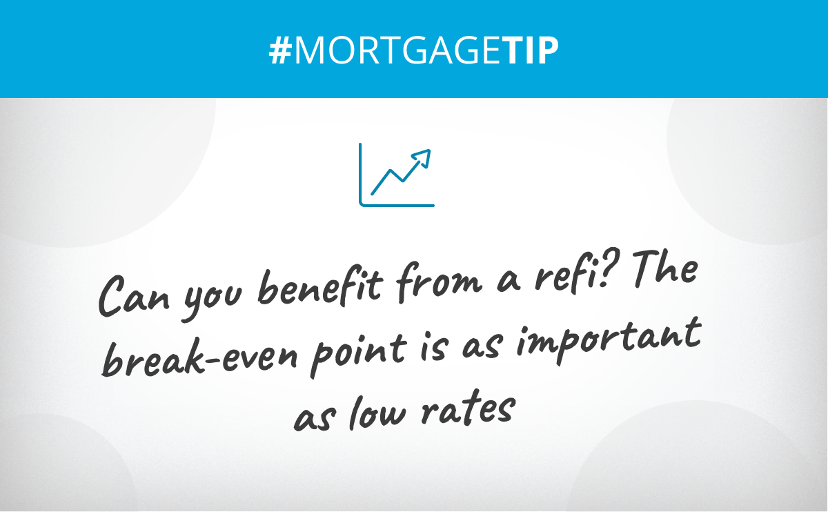 Can you benefit from a refi? The break-even point is as important as low rates
