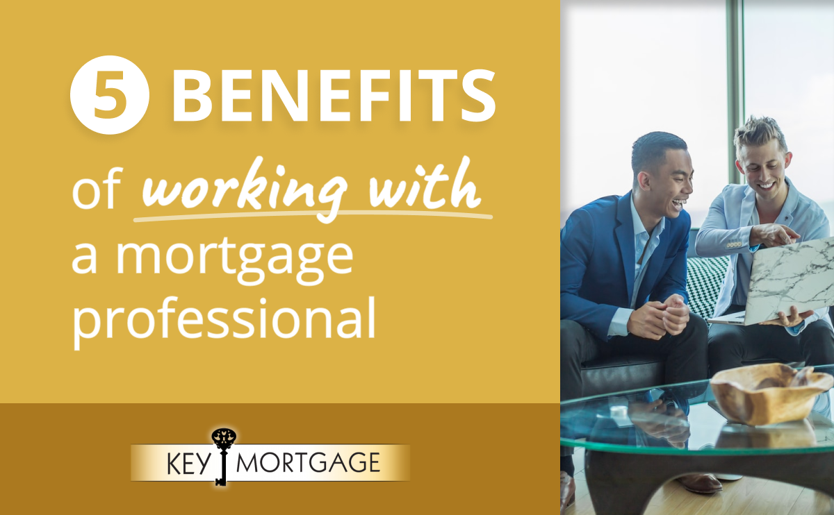 5 Benefits of Working With A Mortgage Professional