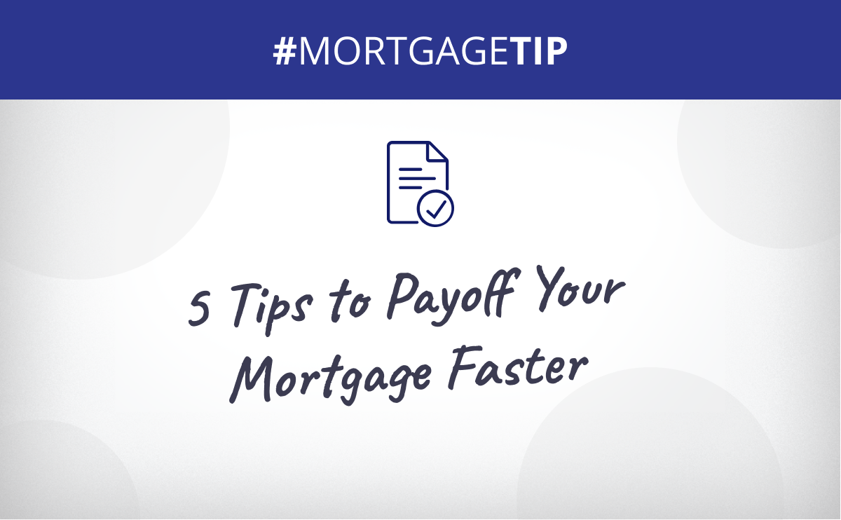 5 Tips to Payoff Your Mortgage Faster