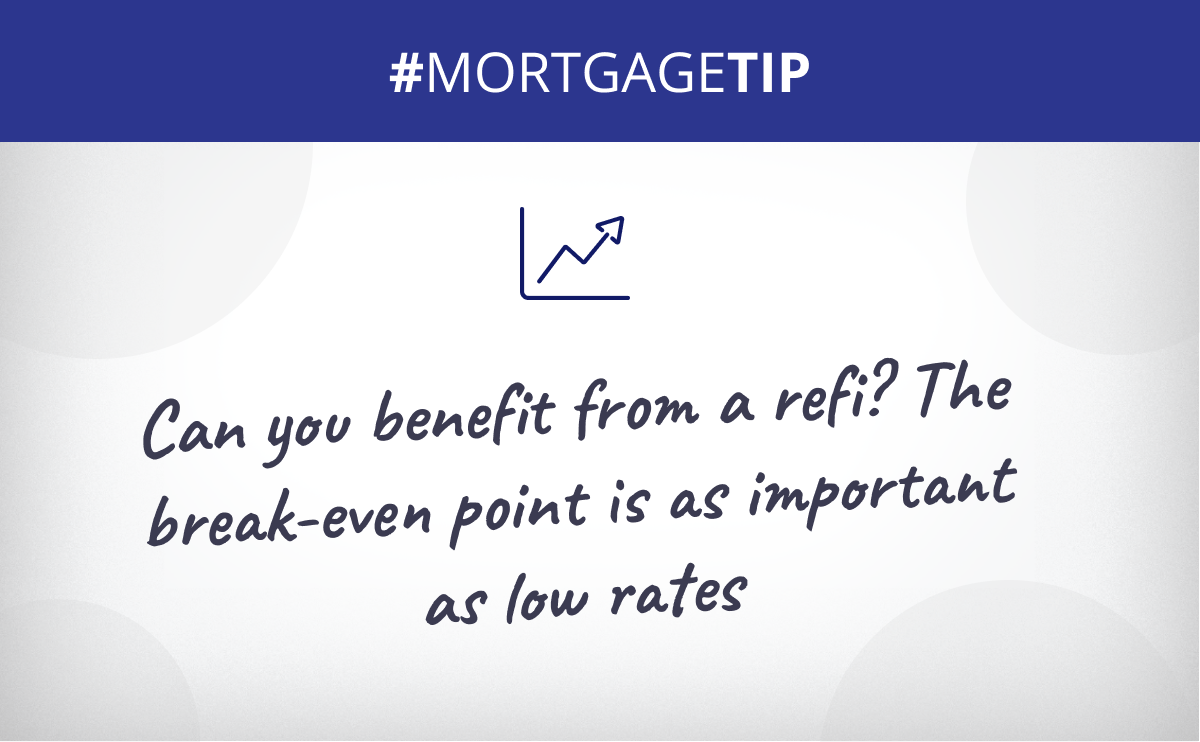 Can you benefit from a refi? The break-even point is as important as low rates