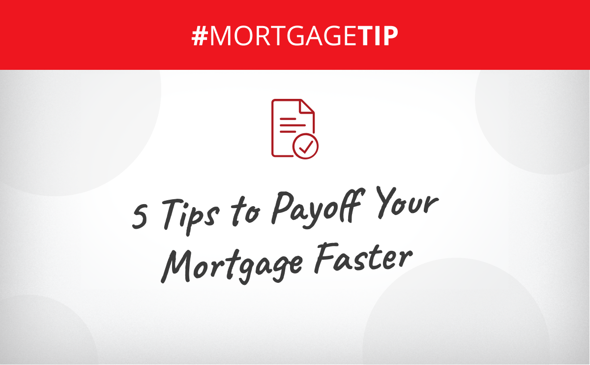 5 Tips to Payoff Your Mortgage Faster