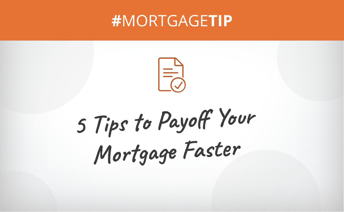 5 Tips to Payoff Your Mortgage Faster