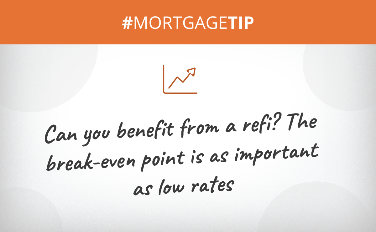 Can you benefit from a refi? The break-even point is as important as low rates