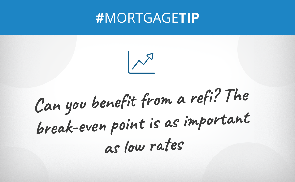 Can you benefit from a refi? The break-even point is as important as low rates