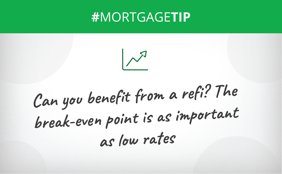 Can you benefit from a refi? The break-even point is as important as low rates